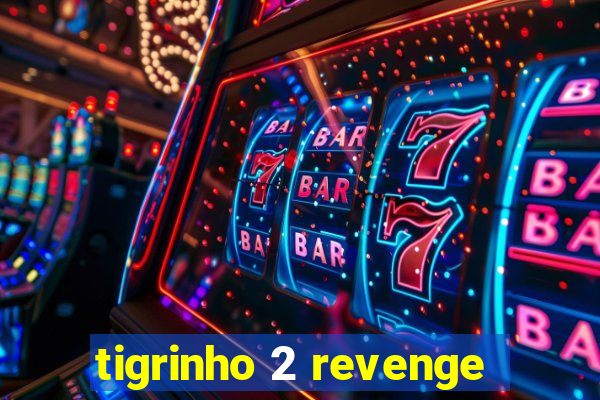 tigrinho 2 revenge